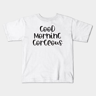 Good Morning Gorgeous Woman Kids T-Shirt